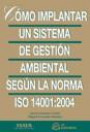 CÓmo Implantar un Sistema de GestiÓn Ambiental SegÚn la Norma Iso 14001:2004