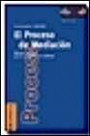 El Proceso De Mediacion: Metodos Practicos Para La Resolucion De Conflictos
