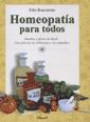 Homeopatia Para Todos : Hierbas y Flores de Bach Una Guia de Las Dolencias y Sus Remedios