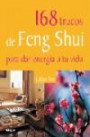 168 Trucos de Feng Shui Para Dar Energia a tu Vida / 168 Feng Shui Ways to Energize Your Life