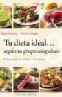 Tu Dieta Ideal Segun Tu Grupo Sanguineo = Your Ideal Diet According to Your Blood Group