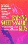 Raising Safety-Smart Kids/Teaching Your Kids to Protect Themselves When They Are: At School, Between Home and School, at Play, Home Alone