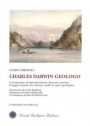 Charles Darwin geologo. La formazione del giovane Darwin. Docenti e mentori, il viaggio iniziatico tra vulcani e atolli. Le opere geologiche