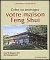 Créez ou aménagez votre maison Feng Shui : Les 10 étapes clés du changement