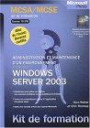 Kit de formation : MCSA/MCSE : Microsoft Windows Server 2003 - Administration et maintenance d'un environnement