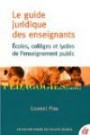 Guide juridique des enseignants : Ecoles, collèges et lycées de l'enseignement public