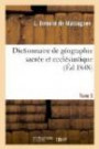 Dictionnaire de géographie sacrée et ecclésiastique, contenant en outre les tableaux suivants. T. 3: : tableau alphabétique de tous les lieux de la Terre Sainte