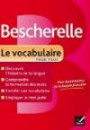 Bescherelle Le vocabulaire pour tous: Ouvrage de référence sur le lexique français