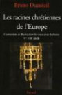 Les racines chrétiennes de l'Europe : Conversion et liberté dans les royaumes barbares Ve-VIIIe siècles