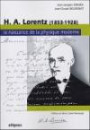 HA Lorentz (1853-1928) : La naissance de la physique moderne