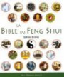 La Bible du Feng Shui : Un guide détaillé pour améliorer votre maison, votre santé, vos finances et votre vie