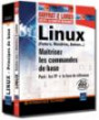 Linux (Fedora, Mandriva, Debian...) : Maîtrisez les commandes de base ; Pack en 2 volumes : Linux Principes de base de l'utilisation du système ; Linux Entrainez-vous sur les commandes de base