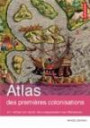 Atlas des premières colonisations : XVe - début XIXe siècle : des conquistadors aux libérateurs
