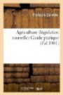 Agriculture (législation nouvelle). Guide pratique pour fonder et mettre en marche: les principales institutions économiques agricoles françaises