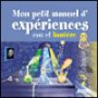 Mon petit manuel d'expériences eau et lumière : Des supers idées pour faire des expériences en s'amusant