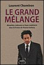 Le Grand Melange ; Minorites, Tolerance et Faux-Semblants Dans la France de Nicolas Sarkozy