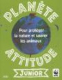Planète attitude junior : Pour protéger la nature et sauver les animaux