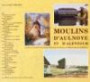 Moulins d'Aulnoye et d'alentour: Sur Aulnay-sous-Bois ... en 2000 ans, les histoires de 90 moulin