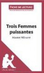 Trois femmes puissantes de Marie Ndiaye (Fiche de lecture): Résumé Complet Et Analyse Détaillée De L'oeuvre