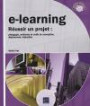 e-learning - Réussir un projet : pédagogie, méthodes et outils de conception, déploiement, évaluation