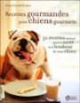 Recettes gourmandes pour chiens gourmets : 50 Recettes maison pour la santé et le bonheur de votre chien