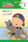 Caillou, Where Is My Cat?: Read With Caillou, Level 1