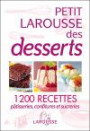 Petit Larousse des desserts : Pâtisseries, confitures et sucrerie