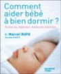 Comment aider bébé à bien dormir ? : Toutes les réponses, toutes les solutions