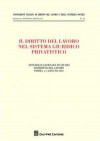 diritto del lavoro nel sistema giuridico privatistico. Atti delle Giornate di studio di diritto del lavoro (Parma, 4-5 giugno 2010)