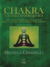 Chakra e canali energetici. La tradizione sciamanica nell'uso dell'energia del corpo