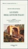 Lo stato degli antichi italici. Ricerche sulla costituzione originaria dei latini, oschi ed etruschi vol. 1