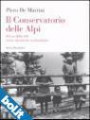 Il conservatorio delle Alpi. Il coro della SAT: storia, documenti, testimonianze. Con CD Audio