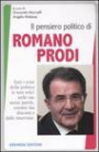 Il pensiero politico di Romano Prodi. Tutti i temi della politica (e non solo) nelle sue stesse parole, estratte dai discorsi e dalle interviste