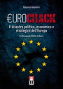 Eurocrack. Il disastro politico, economico e strategico dell'Europa