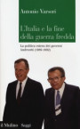 Italia e la fine della guerra fredda. La politica estera dei governi Andreotti (1989-1992)