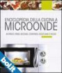 Enciclopedia della cucina a microonde - Antipasti, primi, secondi, contorni, dolci sani e veloci