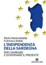 indipendenza della Sardegna. Per cambiare e governare il presente