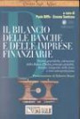 Il bilancio delle banche e delle imprese finanziarie. Norme giuridiche, istruzioni della Banca d'Italia, principi contabili. Analisi integrata delle fonti...