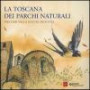 La Toscana dei parchi naturali. Percorsi nella natura protetta