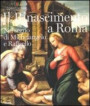 Rinascimento a Roma. Nel segno di Michelangelo e Raffaello. Catalogo della mostra (Roma, 25 ottobre 2011-12 febbraio 2012)