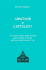 Cristiani o cattolici? Un esame critico delle dottrine della Chiesa di Roma alla luce della Parola di Dio