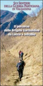 Il percorso delle Brigate Garibaldine da Lecco a Introbio - Sui sentieri della guerra partigiana in Valsassina
