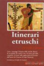 Itinerari etruschi. L'arte, i paesaggi, il fascino delle antiche dimore di un popolo che amò la vita e la natura più delle conquiste, rivivono nelle pagine piene di incanto dell'autore di "L'amante di Lady Chatterley"