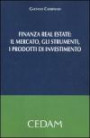 Finanza real estate. Il mercato, gli strumenti, i prodotti di investimento