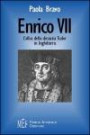 Enrico VII. L'alba della dinastia Tudor in Inghilterra