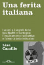ferita italiana. I veleni e i segreti delle basi NATO in Sardegna: l'inquinamento radioattivo e l'omertà delle istituzioni