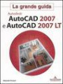 La grande guida. Autodesk. AutoCad 2007 e Autocad 2007 LT