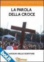 La parola della croce. L'ascolto delle scritture. Scuola della parola