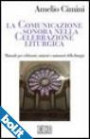 La comunicazione sonora nella celebrazione liturgica. Manuale per celebranti, ministri e animatori della liturgia