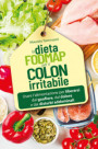 dieta FODMAP per il colon irritabile. Usare l'alimentazione per liberarsi dal gonfiore, dal dolore e dai disturbi addominali